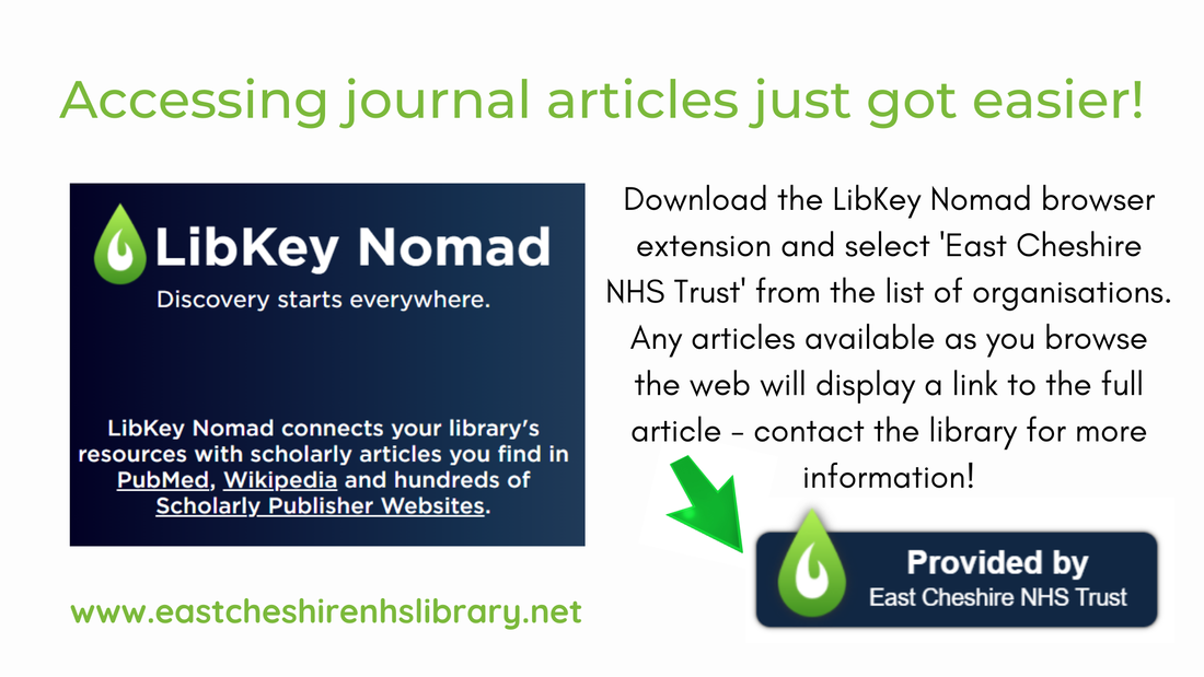 Accessing journal articles just got easier! Download the LibKey Nomad browser extension and select East Cheshire NHS Trust from the list of organisations. Any articles available as you browse the web will display a link to the full article. Contact the library for more information!